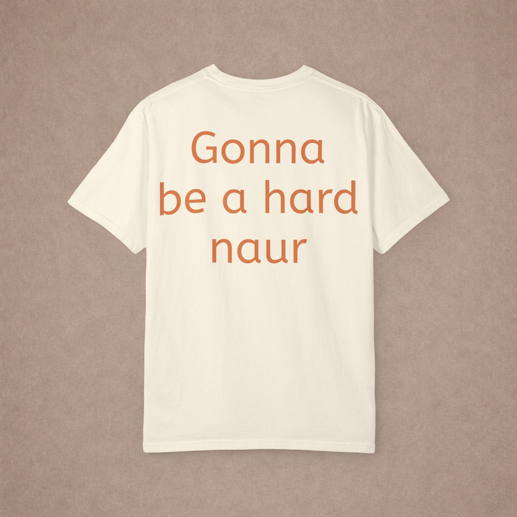 Gonna Be A Hard Naur T-Shirt