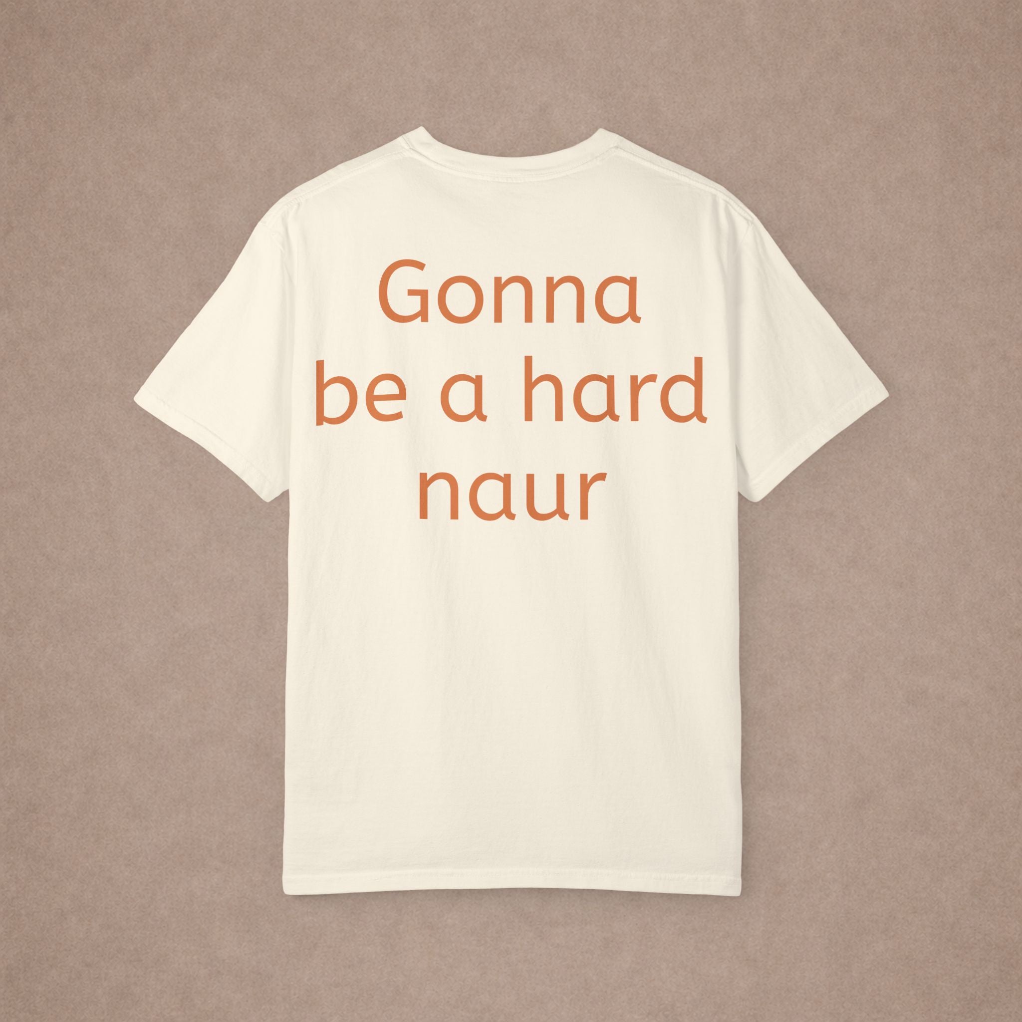 Gonna Be A Hard Naur T-Shirt