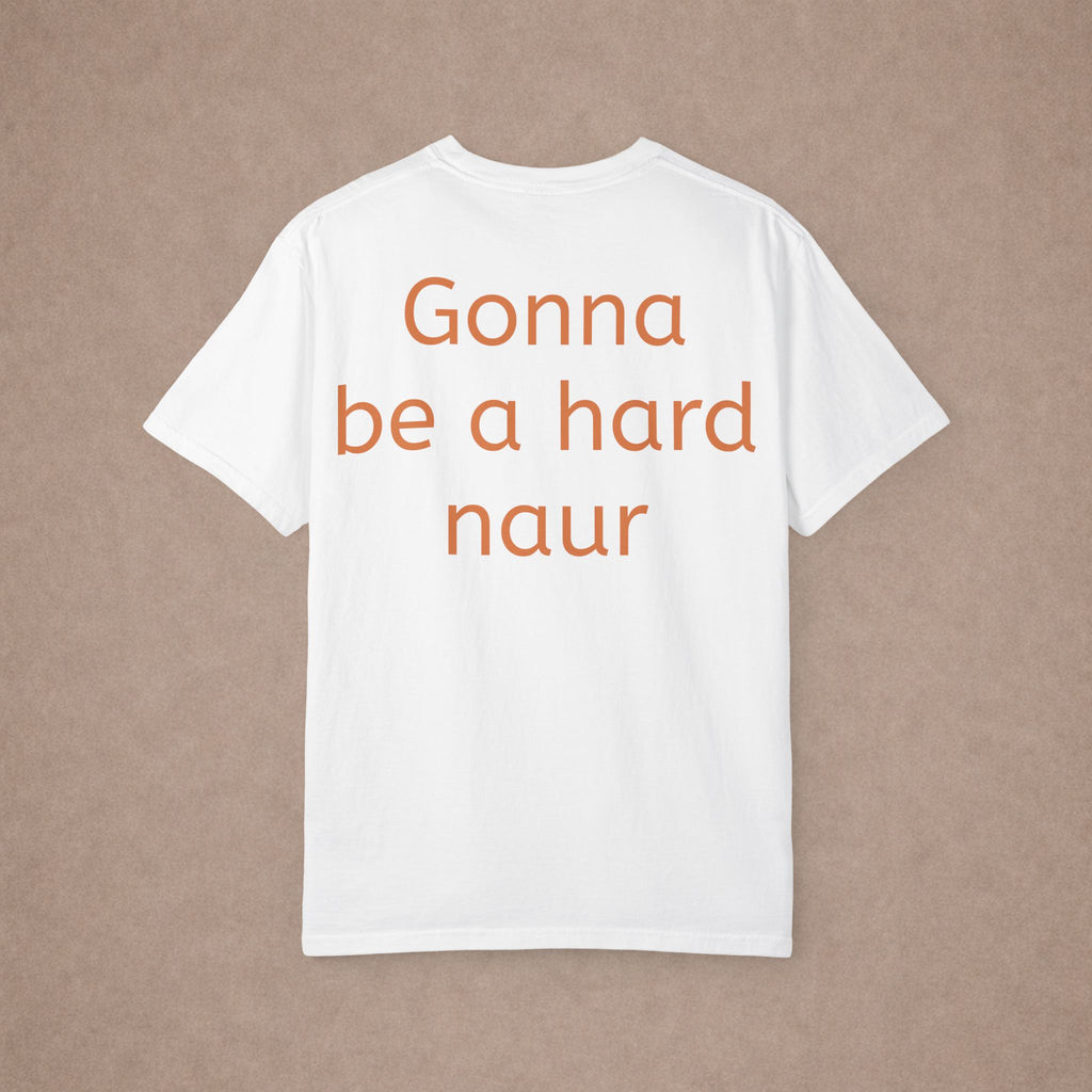 Gonna Be A Hard Naur T-Shirt