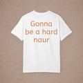 Gonna Be A Hard Naur T-Shirt